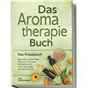 Lea Sonnenstein Aromatherapie Buch - Das Praxisbuch: Über 100 kreati (Tascabile)