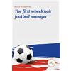 Benjy Pierrecin THE FIRST WHEELCHAIR FOOTBALL MANAGER (Tascabile)