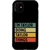 Personalized Gift Ideas Taylor Custodia per iPhone 11 Citazione personalizzata divertente con scritta I'm Taylor Doing Taylor Things