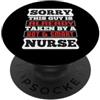 Proud Nurse Funny Nursing Nurses Sorry This Guy Is Already Taken By A Hot And Smart Nurse PopSockets PopGrip Adesivo
