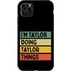Personalized Gift Ideas Taylor Custodia per iPhone 11 Pro Max Citazione personalizzata divertente con scritta I'm Taylor Doing Taylor Things