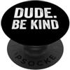 Anti Bullying Unity Day Merch Co. Dude Be Kind Stop Bullismo Consapevolezza Unity Day PopSockets PopGrip Adesivo
