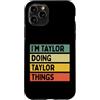 Personalized Gift Ideas Taylor Custodia per iPhone 11 Pro Citazione personalizzata divertente con scritta I'm Taylor Doing Taylor Things
