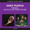Deep Purple Classic Albums: Fireball/Who Do We Think We Are (CD) Album