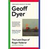 Faber and Faber The last days of Roger Federer and other endings: Geoff Dyer