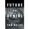 Tad DeLay Future of Denial (Copertina rigida)