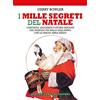 Newton Compton Editori I mille segreti del Natale. Curiosità, leggende e storie insolite del periodo più bello dell'anno: che la magia abbia inizio!