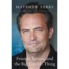 Flatiron Books Friends, Lovers, and the Big Terrible Thing: A Memoir