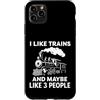 Funny tee I Like Trains And Maybe Like 3 Custodia per iPhone 11 Pro Max Mi piacciono i treni e forse mi piace 3 Persone Train Lovers