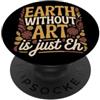 Detti d'arte per insegnanti d'arte e ama Earth Without Art Is Just Eh Artista che Dipinge PopSockets PopGrip Adesivo