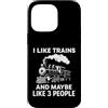 Funny tee I Like Trains And Maybe Like 3 Custodia per iPhone 14 Pro Max Mi piacciono i treni e forse mi piace 3 Persone Train Lovers