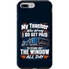 Funny Trucker Semi Truck Driver Joke Quo Custodia per iPhone 7 Plus/8 Plus Il mio insegnante si sbagliava, guardo fuori dalla finestra Trucker Life