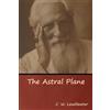C W Leadbeater The Astral Plane (Tascabile)