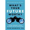 Peter Neuwirth What's Your Future Worth? Using Present Value to Make (Tascabile)