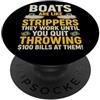 Boats Are Like Strippers, They Work Till Le barche sono come spogliarelliste lavorano fino a quando non smetti di lanciare PopSockets PopGrip Adesivo