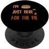 Just Here For The Pie Funny Thanksgiving Sono qui solo per il cibo del Ringraziamento torta PopSockets PopGrip Adesivo