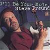 Steve Freund I'll Be Your Mule (CD) Album