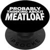 Home Cooking Comfort Food Foodie Dinner Probabilmente pensando al polpettone Divertente Comfort Amante del cibo PopSockets PopGrip Adesivo