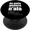 Saggezza Piemontese - Proverbi & Dialett An gatia gnanca n'ala - Dialetto Piemontese Sarcasmo PopSockets PopGrip Adesivo