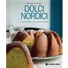 TECNICHE NUOVE Dolci nordici. Una piccola bibbia della pasticceria nordica