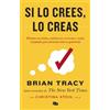 Brian Tracy Si lo crees, lo creas: Elimina tus dudas, cambia tus cre (Tascabile)