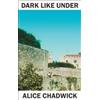 Alice Chadwick Dark Like Under (Tascabile) (PRESALE 01/07/2040)