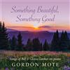 Gordon Mote Something Beautiful, Something Good: Songs Of Bill & Gloria Gai (CD)