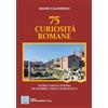 MMC Edizioni 75 curiosità romane. Storie e angoli di Roma da scoprire a piedi o in bicicletta