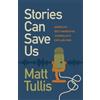 Matt Tullis Stories Can Save Us (Tascabile)