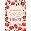 Dalene Reyburn Mini Devotions to Refresh Your Heart (Tascabile) Mini Devotions