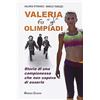 Minerva Edizioni (Bologna) Valeria fa «gli» Olimpiadi. Storia di una campionessa che non sapeva di esserlo