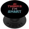 Funny AI Jokes Funny AI T Shirt Funny AI AI Thinks I'm Smart Funny AI Quotes Funny AI Detti PopSockets PopGrip Adesivo