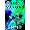 Fred Vargas This Poison Will Remain (Tascabile) Commissaire Adamsberg Mystery