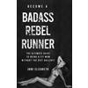 Jane Elizabeth Become a Badass Rebel Runner (Tascabile)