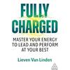 Kogan Page Fully Charged: Master Your Energy to Lead and Perform at Your Best: The Ultimate Energy Guide for Leaders