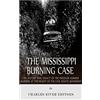 CreateSpace Independent Publishing Platf The Mississippi Burning Case: The History and Legacy of the Freedom Summer Murders at the Height of the Civil Rights Movement