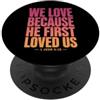 Christian Faith Bible John 4:19 Tees Co We Love Because He First Loved Us 1 Giovanni 4:19 Versetto della Bibbia PopSockets PopGrip Adesivo