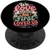 Bible Scripture John 4:19 Tees We Love Because He First Loved Us 1 Giovanni 4:19 Versetto della Bibbia PopSockets PopGrip Adesivo