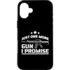 Gun Collector Humor Gifts Custodia per iPhone 16 Plus Just One More Gun I Promise - Umorismo divertente per armi da fuoco
