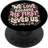 Bible Scripture John 4:19 Christian Tees We Love Because He First Loved Us 1 Giovanni 4:19 Versetto della Bibbia PopSockets PopGrip Adesivo