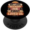 Bible Scripture John 4:19 Christian Tees We Love Because He First Loved Us 1 Giovanni 4:19 Versetto della Bibbia PopSockets PopGrip Adesivo