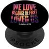 Christian Faith Bible God Love Inspirati We Love Because He First Loved Us 1 Giovanni 4:19 Versetto della Bibbia PopSockets PopGrip Adesivo