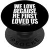 Christian Faith Bible John 4:19 Tees Co We Love Because He First Loved Us 1 Giovanni 4:19 Versetto della Bibbia PopSockets PopGrip Adesivo