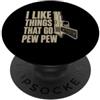 Pew Pew Shooting Gifts I Like Things That Go Pew Pew Divertente proprietario di armi umorismo PopSockets PopGrip Adesivo