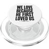 Christian Faith Bible John 4:19 Tees Co We Love Because He First Loved Us 1 Giovanni 4:19 Versetto della Bibbia PopSockets PopGrip per MagSafe