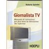 Hoepli Giornalista Tv. Manuale di istruzioni per fare la televisione che informa