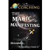 The Secret to Life Coaching The Magic of Manifesting (Tascabile)