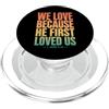 Christian Faith Bible John 4:19 Tees Co We Love Because He First Loved Us 1 Giovanni 4:19 Versetto della Bibbia PopSockets PopGrip per MagSafe