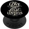 Bible Scripture John 4:19 Christian Tees We Love Because He First Loved Us 1 Giovanni 4:19 Versetto della Bibbia PopSockets PopGrip Adesivo