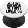 Christian Faith Bible John 4:19 Apparel We Love Because He First Loved Us 1 Giovanni 4:19 Versetto della Bibbia PopSockets PopGrip Adesivo